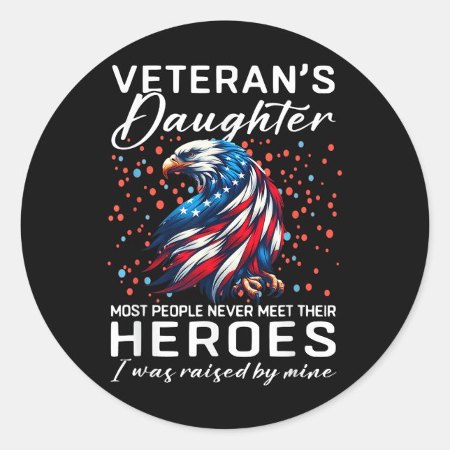 I Am A Veterans Daughter Most People Never Meet Th Classic Round Sticker (Front)