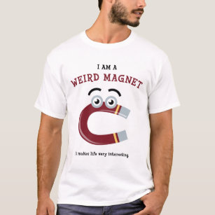 I Am a Weird Magnet T-Shirt