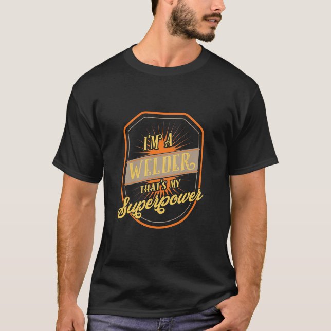 I Am A Welder T-Shirt (Front)