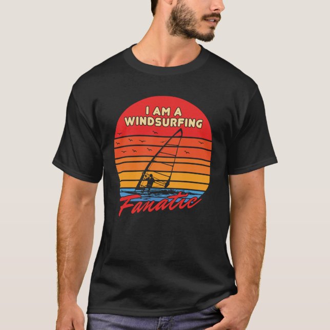 I Am A Windsurfing Fanatic Funny Surfer Surfing T-Shirt (Front)
