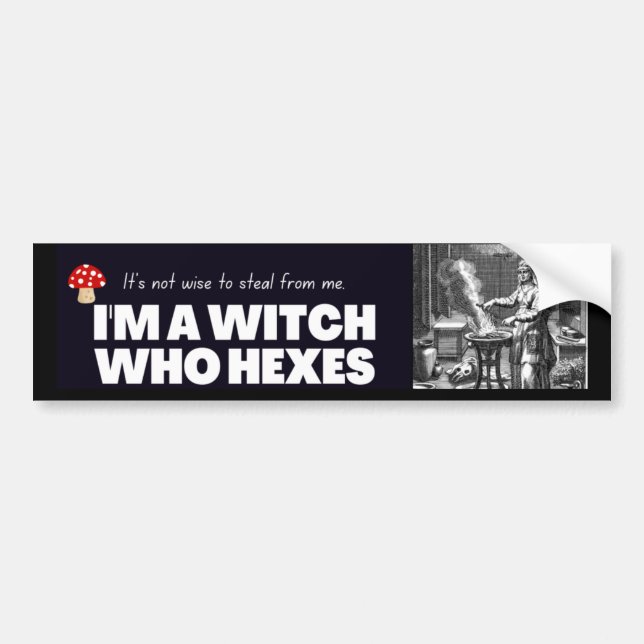 I am a witch who hexes.  bumper sticker (Front)