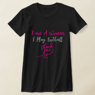 I am A Woman I Play Football Thank You T-Shirt