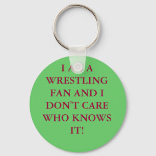 I AM A WRESTLING FAN AND I DON'T CARE WHO KNOWS... KEYCHAIN