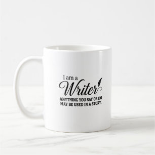 I Am A Writer Anything You Say Or Do May Be Used I Coffee Mug