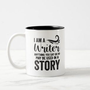I Am A Writer Anything You Say Or Do May Be Used I Two-Tone Coffee Mug