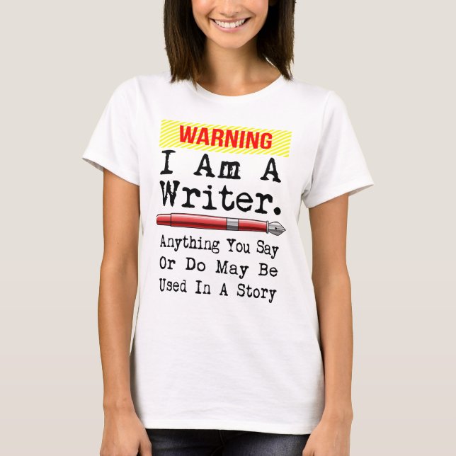 I Am A Writer Funny Author Writing T-Shirt (Front)