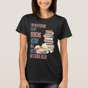 I am a Writer not a Serial Killer  author Writers T-Shirt