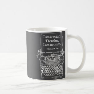 I Am A Writer Therefore I Am Not Sane E Au Quote  Coffee Mug