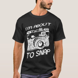 I Am About To Snap Vintage Camera Photographer T S T-Shirt