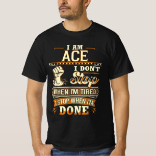 I Am Ace. I Don't Stop When I'm Tired T-Shirt