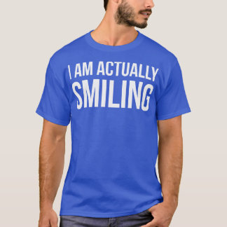 I AM ACTUALLY SMILING funny saying T-Shirt