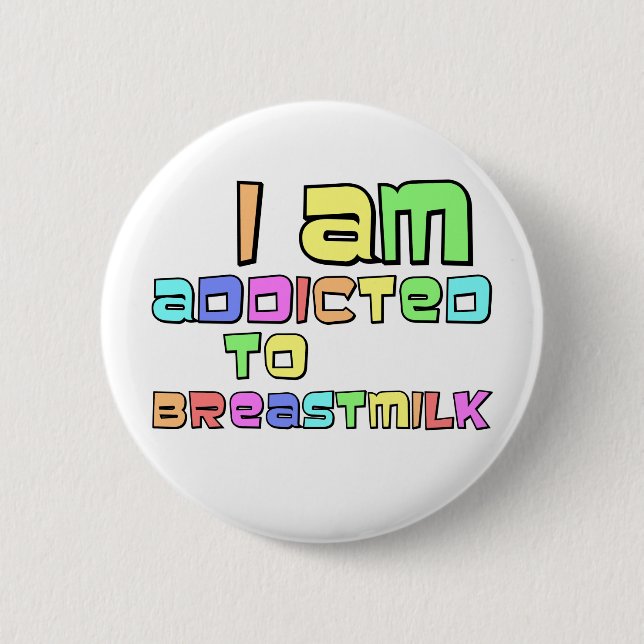 I Am Addicted To Breast Milk 2 Inch Round Button (Front)