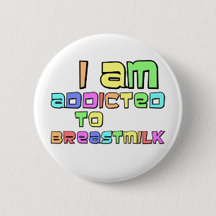 I Am Addicted To Breast Milk 2 Inch Round Button