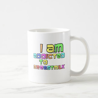 I Am Addicted To Breast Milk Coffee Mug