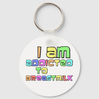I Am Addicted To Breast Milk Keychain