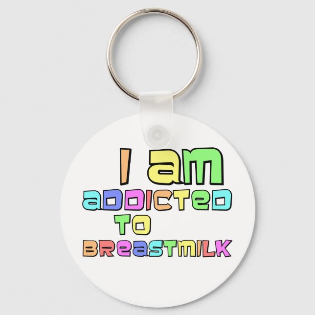 I Am Addicted To Breast Milk Keychain (Front)