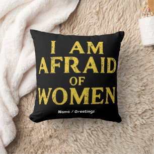 I Am Afraid Of Women Funny Meme Hilarious Throw Pillow