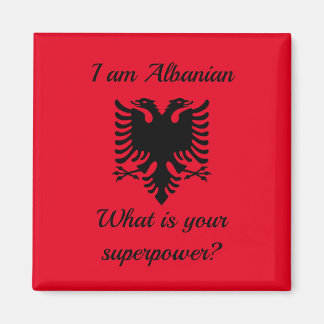 I am Albanian, what is your superpower? Magnet