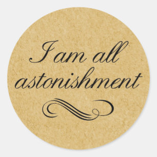 I Am All Astonishment Classic Round Sticker