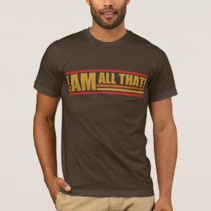I Am All That T-Shirt