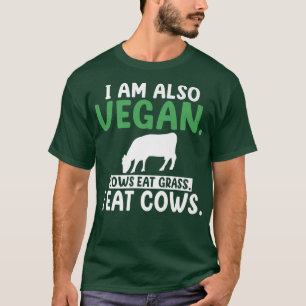 I am also vegan cows eat grass i eat cows fun BBQ T-Shirt