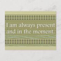 I am always present and in the moment Affirmations