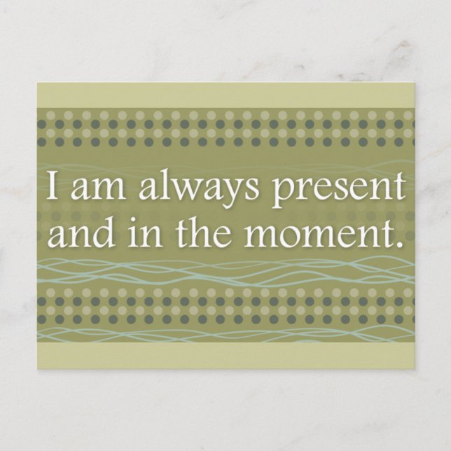 I am always present and in the moment Affirmations Postcard (Front)
