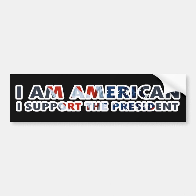 I am American I support the President Bumper Sticker (Front)