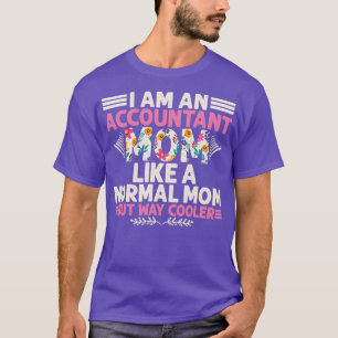 I Am An Accountant Mom Accountant Birthday Gift T-Shirt