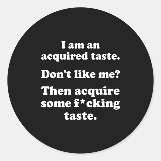 I Am An Acquired Taste Dont Like Me Apparel  Classic Round Sticker (Front)