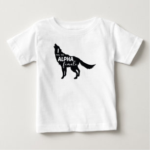 I am an Alpha Female Wolf Girl Baby T-Shirt