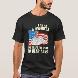 I Am An American And I Have The Right To Bear Arms T-Shirt