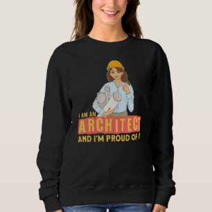 I Am An Architect I Building Construction Architec Sweatshirt