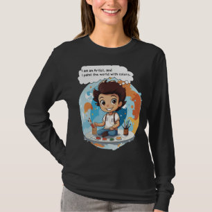 I am an Artist, and I paint the world with colours T-Shirt