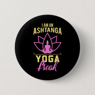I Am An Ashtanga Yoga Freak Funny Yoga Gift Shirt  2 Inch Round Button