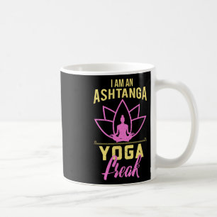 I Am An Ashtanga Yoga Freak Funny Yoga Gift Shirt  Coffee Mug