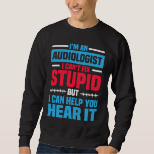 I Am An Audiologist  Saying ENT Doctor Audiology Sweatshirt