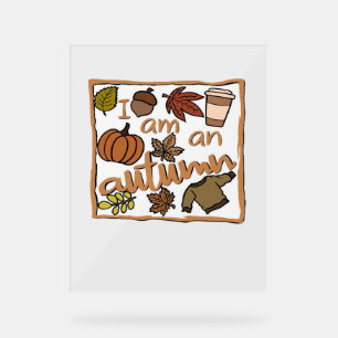 I am an Autumn Classic T-Shirt Acrylic Sign