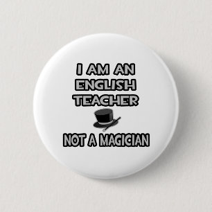 I Am An English Teacher ... Not A Magician 2 Inch Round Button