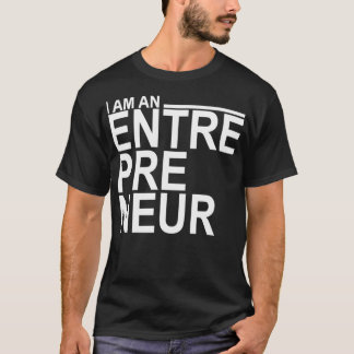 I am an Entrepreneur T-Shirt