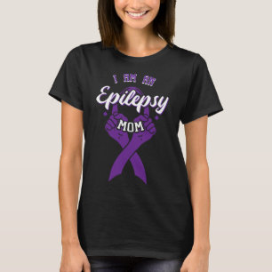 I Am An Epilepsy Mom Epileptic Warrior Mother's Da T-Shirt