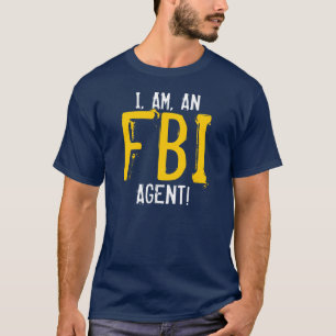 I, AM, AN FBI AGENT! T-Shirt