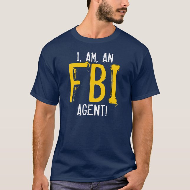 I, AM, AN FBI AGENT! T-Shirt (Front)