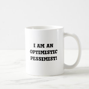 I am an optimistic pessimist! coffee mug