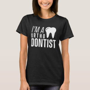 I am an orthodontist Orthodontics Braces Orthodont T-Shirt