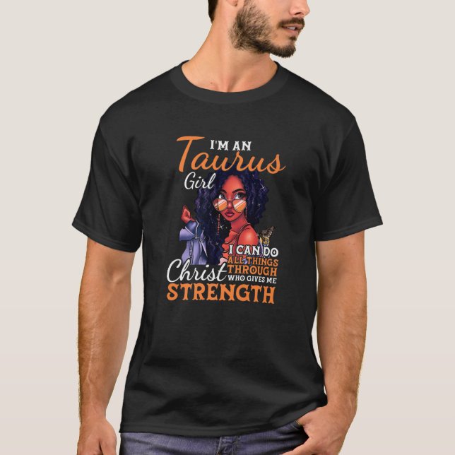 I Am An Taurus Girl I Can Do All Things Birthday Z T-Shirt (Front)