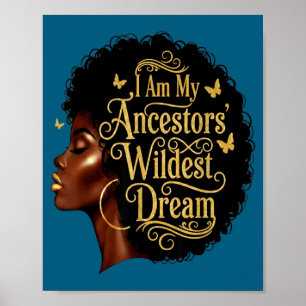 I Am Ancestors Wildest Dreams Black Poster