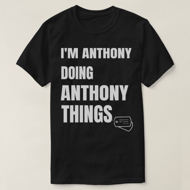 I Am Anthony Doing Anthony Things  Funny Anthony  T-Shirt (Design Front)