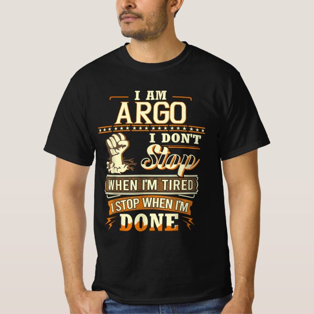 I Am Argo. I Don't Stop When I'm Tired T-Shirt (Front)