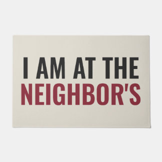 I AM AT THE NEIGHBOR'S - Bold Statement Doormat
